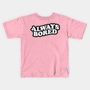 Always Bored Kids T-Shirt